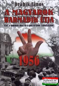 A magyarok harmadik útja - 1956 Kiút a kommunizmus és a pénzuralom zsákutcájából