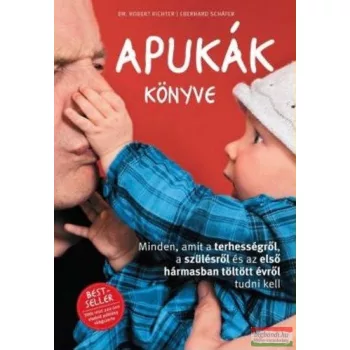   Dr. Robert Richter - Eberhard Schäfer - Apukák könyve - Minden, amit a terhességről, a szülésről és az első hármasban töltött évről tudni kell 