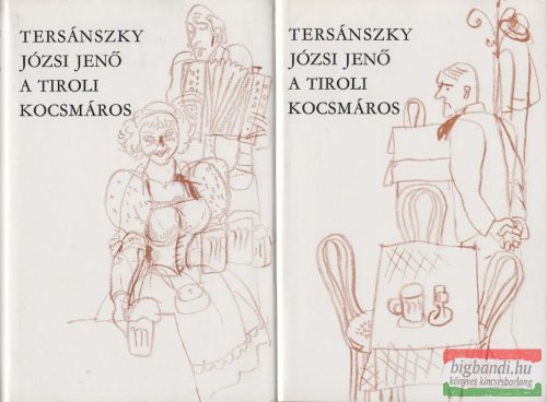 Tersánszky Józsi Jenő - A tiroli kocsmáros I-II. - Elbeszélések 1910-1958
