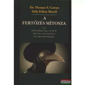   Dr. Thomas S, Cowan, Sally Fallon Morell - A fertőzés mítosza avagy bizonyítékok, hogy a vírusok (ide értve a koronavírust) nem okoznak betegséget