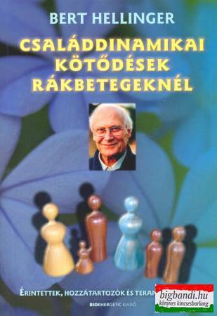 Bert Hellinger - Családdinamikai kötődések rákbetegeknél