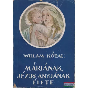 Máriának, Jézus anyjának élete