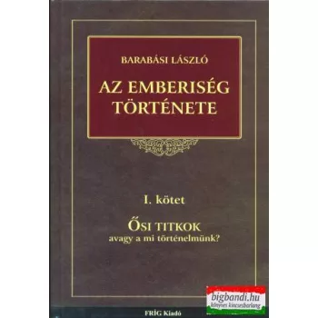   Barabási László - Az emberiség története I. kötet: ősi titkok avagy a mi történelmünk?