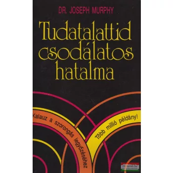Dr. Joseph Murphy - Tudatalattid csodálatos hatalma