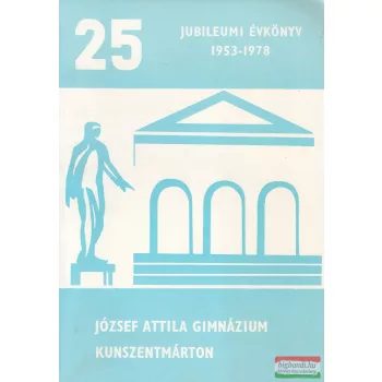   Jubileumi évkönyv 1953-1978 József Attila Gimnázium - Kunszentmárton