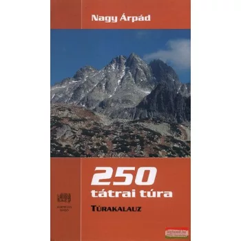   Nagy Árpád - 250 Tátrai túra - Javított, bővített kiadás