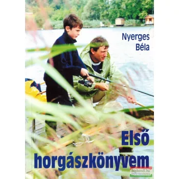 Nyerges Béla - Első horgászkönyvem