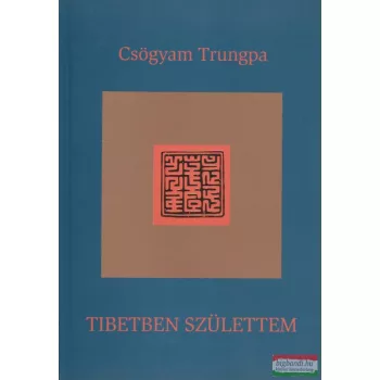 Csögyam Trungpa - Tibetben születtem