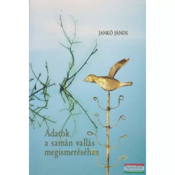 Jankó János - Adatok a sámán vallás megismeréséhez