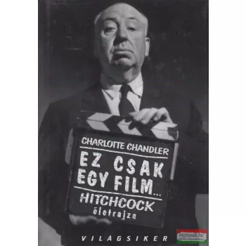   Charlotte Chandler - Ez csak egy film... - Hitchcock életrajza