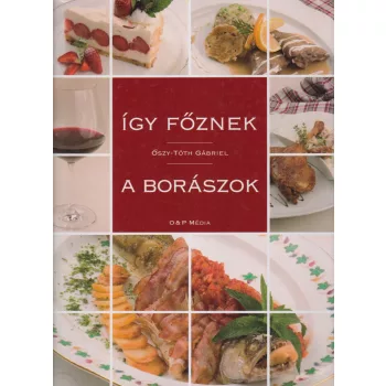 Őszy-Tóth Gábriel - Így főznek a borászok