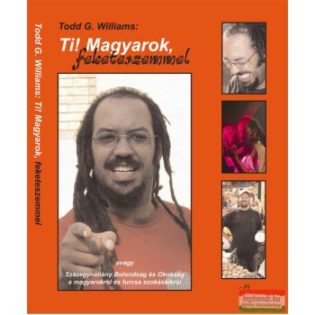 Todd G. Williams - Ti! Magyarok, feketeszemmel
