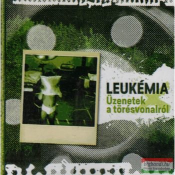 Leukémia - Üzenetek a törésvonalról CD
