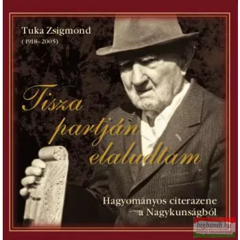 Tuka Zsigmond - Tisza partján elaludtam CD
