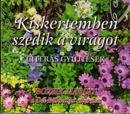 Bozsik Margit - Kiskertemben szedik a virágot CD