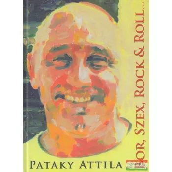Pataky Attila - Bor, szex, rock & roll...és lélek