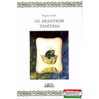 Bognár László - Az aranykor tanítása