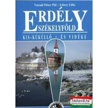   Lőwey Lilla, Váradi Péter Pál - Erdély-Székelyföld-Kis Küküllő és vidéke