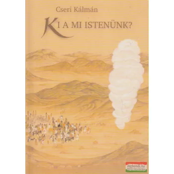 Cseri Kálmán - Ki a mi Istenünk?