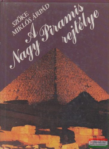 Szőke Miklós Árpád - A Nagy Piramis rejtélye