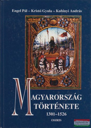 Engel Pál, Kubinyi András, Kristó Gyula - Magyarország története 1301-1526 