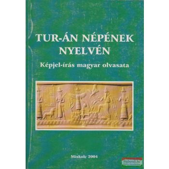 Tur-án népének nyelvén - Képjel-írás magyar olvasata