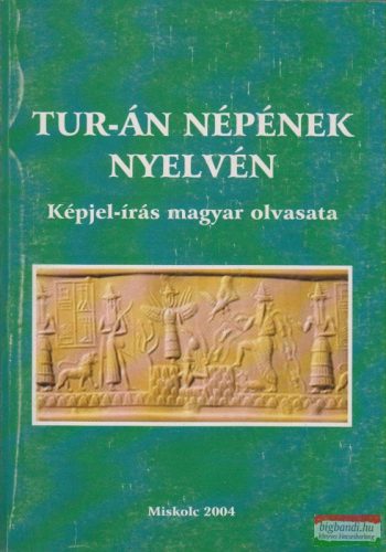 Tur-án népének nyelvén - Képjel-írás magyar olvasata