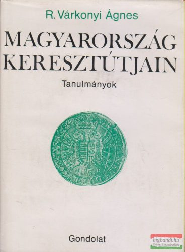 R. Várkonyi Ágnes - Magyarország keresztútjain