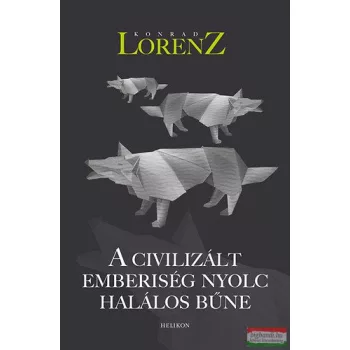   Konrad Lorenz - A civilizált emberiség nyolc halálos bűne