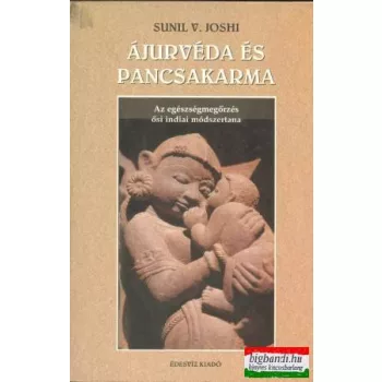   Sunil V. Joshi - Ájurvéda és pancsakarma - az egészségmegőrzés ősi indiai módszertana