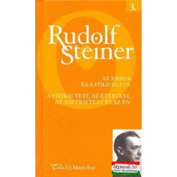   Rudolf Steiner - Az ember és a Föld élete - A fizikai test, az étertest, az asztráltest és az Én