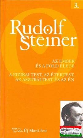 Rudolf Steiner - Az ember és a Föld élete - A fizikai test, az étertest, az asztráltest és az Én