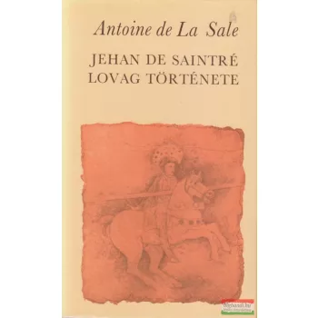 Antoine de La Sale - Jehan de Saintré lovag története