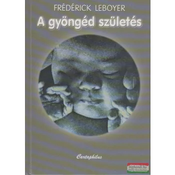 Frédérick Leboyer - A gyöngéd születés