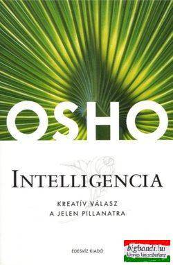 Osho - Intelligencia - Kreatív válasz a jelen pillanatra