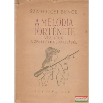   A melódia története - Vázlatok a zenei stílus múltjából