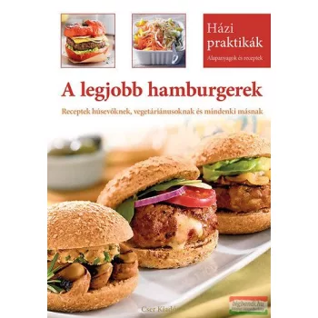   A legjobb hamburgerek - Receptek húsevőknek, vegetáriánusoknak és mindenki másnak 