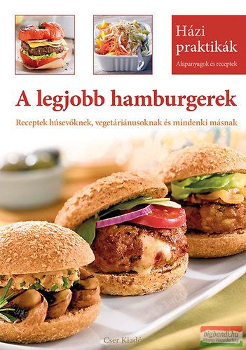 A legjobb hamburgerek - Receptek húsevőknek, vegetáriánusoknak és mindenki másnak 