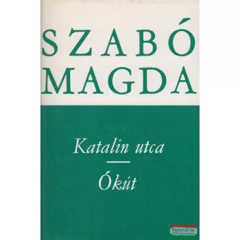 Szabó Magda - Katalin utca / Ókút