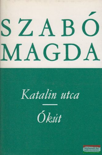 Szabó Magda - Katalin utca / Ókút