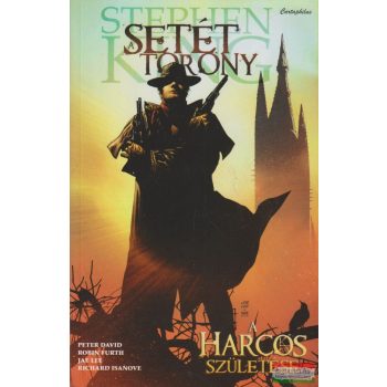   Stephen King, Robin Furth, Peter David, Jae Lee, Richard Isanove - Setét Torony - A harcos születése