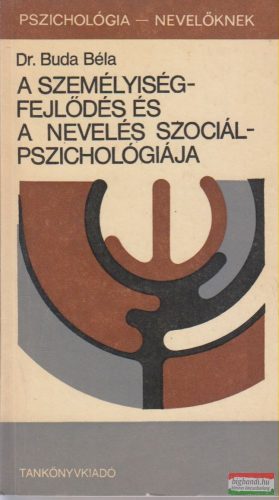 Dr. Buda Béla - A személyiségfejlődés és a nevelés szociálpszichológiája