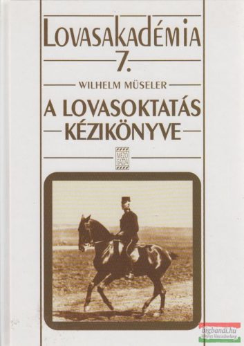 A lovasoktatás kézikönyve - Lovasakadémia 7.