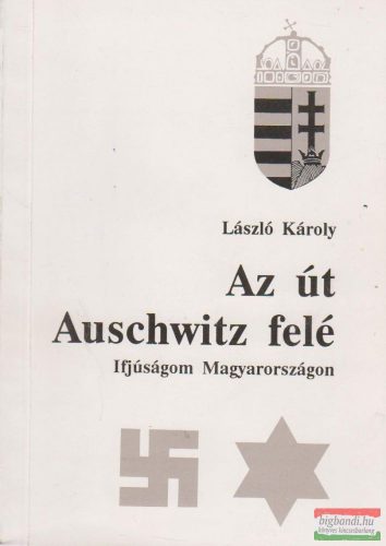 Az út Auschwitz felé - Ifjúságom Magyarországon