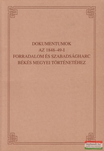 Jároli József - Dokumentumok az 1848-49-i forradalom és szabadságharc Békés megyei történetéhez