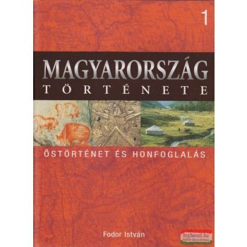  Magyarország története 1. - Őstörténet és honfoglalás