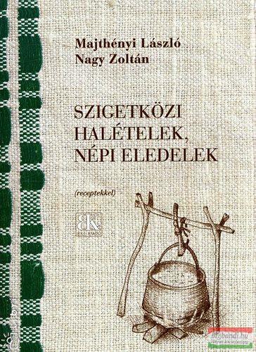 Majthényi László, Nagy Zoltán - Szigetközi halételek, népi eledelek - Receptekkel 