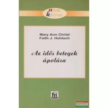   Mary Ann Christ, Faith J. Hohloch - Az idős betegek ápolása