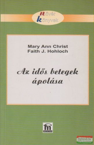 Mary Ann Christ, Faith J. Hohloch - Az idős betegek ápolása