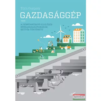   Dr. Tóth Gergely - Gazdasággép - A fenntartható fejlődés közgazdaságtanának kettős története